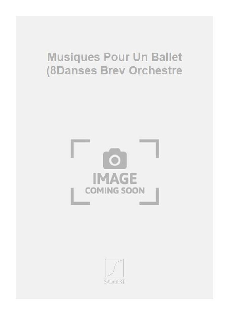 Musiques Pour Un Ballet (8Danses Brev Orchestre